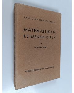 Kirjailijan Niilo Kallio & Pekka Heinänen käytetty kirja Matematiikan esimerkkikirja 2 : Lukioluokat