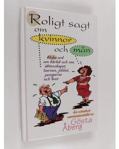Kirjailijan Gösta Åberg käytetty kirja Roligt sagt om kvinnor och män - kloka ord om kärlek och sex, äktenskapet, barnen, jobbet, pengarna och livet : [en citatbok]