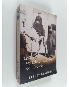 Kirjailijan Lesley Blanch käytetty kirja The Wilder Shores of Love