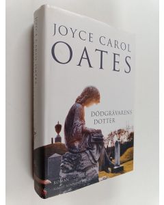 Kirjailijan Joyce Carol Oates käytetty kirja Dödgrävarens dotter roman