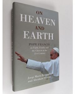 Kirjailijan Pope Francis & Abraham Skorka käytetty kirja On Heaven and Earth - Pope Francis on Faith, Family and the Church in the 21st Century