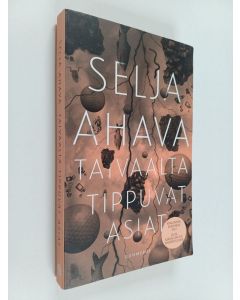 Kirjailijan Selja Ahava käytetty kirja Taivaalta tippuvat asiat