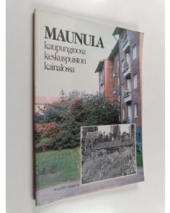 käytetty kirja Maunula : kaupunginosa keskuspuiston kainalossa