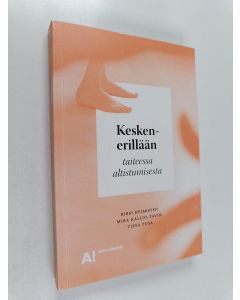 Kirjailijan Kirsi Heimonen & Mira Kallio-Tavin ym. käytetty kirja Kesken-erillään