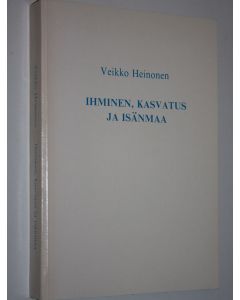Kirjailijan Veikko Heinonen käytetty kirja Ihminen, kasvatus ja isänmaa : puheita ja kirjoituksia vuosilta 1953-1982