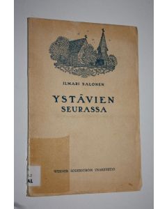 Kirjailijan Ilmari Salonen käytetty kirja Ystävien seurassa : suuren herännäisyyden ajoilta Suur-Savossa