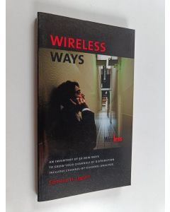 Kirjailijan Edmond. H Legum käytetty kirja Wireless ways : An inventory of 50 new ways to grow your channels of distribution includes channel-by-channel analyses