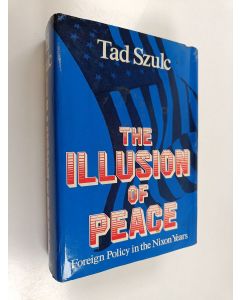 Kirjailijan Tad Szulc käytetty kirja The illusion of peace : foreign policy in the Nixon years