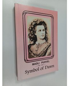 Kirjailijan Madli Puhvel käytetty kirja Symbol of dawn : the life and times of the 19th-century Estonian poet Lydia Koidula