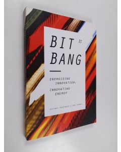 käytetty kirja Bit bang II : energising innovation, innovating energy