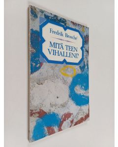 Kirjailijan Fredrik Brosche käytetty kirja Mitä teen vihalleni