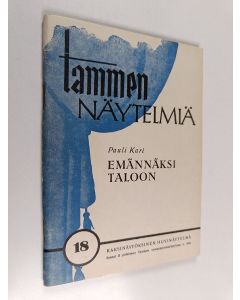 Kirjailijan Pauli Kari käytetty teos Emännäksi taloon : kaksinäytöksinen huvinäytelmä