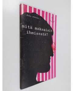 Kirjailijan Dale Rhoton käytetty teos Mitä maksaisit ihmisestä?
