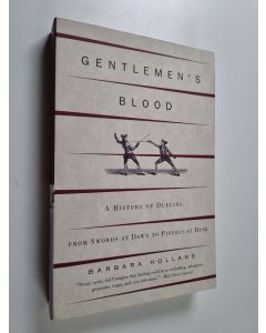 Kirjailijan Barbara Holland käytetty kirja Gentlemen's Blood : A History of Dueling