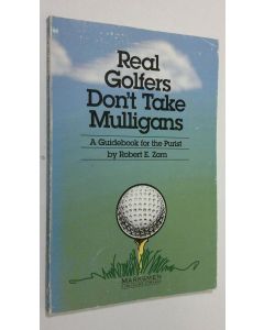 Kirjailijan Robert E. Zorn käytetty kirja Real Golfers Don't Take Mulligans