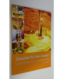 Kirjailijan Reiner Schmid käytetty kirja Ölwechsel fur ihren Körper! . Gesund, vital und schön mit naturbelassenen Ölen (ERINOMAINEN)