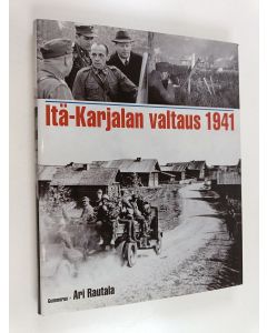 Kirjailijan Ari Rautala käytetty kirja Itä-Karjalan valtaus 1941