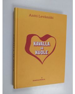Kirjailijan Antti Levämäki käytetty kirja Kavalla ja kuole : rikosromaani