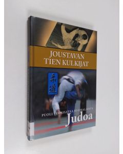 Kirjailijan Jouko Marttila käytetty kirja Joustavan tien kulkijat : puoli vuosisataa suomalaista judoa