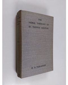 Kirjailijan William B. Monahan käytetty kirja The moral theology of St. Thomas Aquinas - Vol. 2