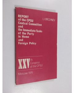 Kirjailijan Leonid Ilʹič Brežnev käytetty kirja Report of the CPSU Central Committee and the Immediate Tasks of the Party in Home and Foreign Policy