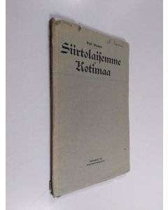 Kirjailijan Y. Alanen käytetty kirja Siirtolaisemme ja kotimaa : siirtolaisuuden vaikutuksesta kansamme oloihin ja luonteeseen