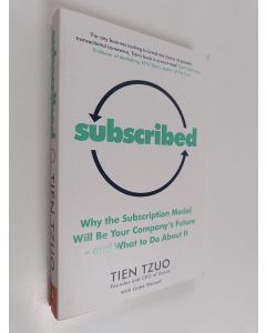 Kirjailijan Tien Tzuo käytetty kirja Subscribed : why the subscription model will be your company's future - and what to do about it
