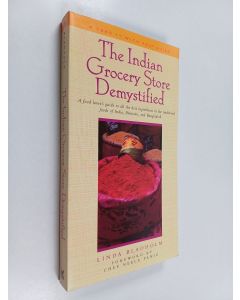 Kirjailijan Linda Bladholm käytetty kirja The Indian grocery store demystified : a food lover's guide to all the best ingredients in the traditional foods of India, Pakistan, and Bangladesh