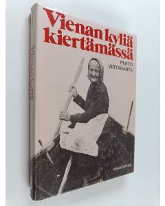 Kirjailijan Pertti Virtaranta käytetty kirja Vienan kyliä kiertämässä : karjalaiskylien entistä elämää Venehjärvestä Kostamukseen