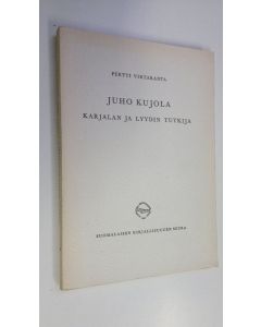 Kirjailijan Pertti Virtaranta käytetty kirja Juho Kujola, karjalan ja lyydin tutkija