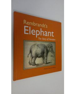 Kirjailijan Michiel Roscam Abbing käytetty kirja Rembrandt's Elephant : The story of Hansken
