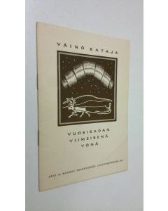 Kirjailijan Väinö Kataja käytetty teos Vuosisadan viimeisenä yönä (numeroitu) : Arvi A. Karisto osakeyhtiön joulutervehdys 1957