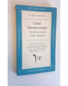 Kirjailijan Eric W. Jackson käytetty kirja Local Government in England and Wales - A description of the history, structure, and workings of the local government system and the numerous public services performed by the different types of local government