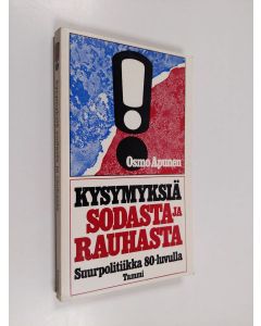 Kirjailijan Osmo Apunen käytetty kirja Kysymyksiä sodasta ja rauhasta : suurpolitiikka 80-luvulla