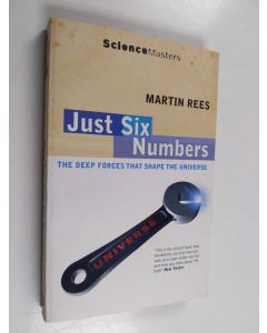 Kirjailijan Martin J. Rees käytetty kirja Just six numbers : the deep forces that shape the universe
