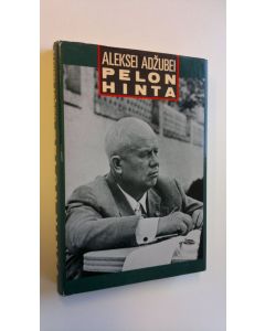Kirjailijan Aleksei Adzubei käytetty kirja Pelon hinta