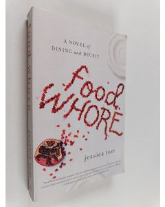 Kirjailijan Jessica Tom käytetty kirja Food whore : a novel of dining and deceit