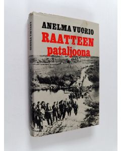 Kirjailijan Anelma Vuorio käytetty kirja Raatteen pataljoona : 1/JR 11:n vaiheita jatkosodan ensimmäisen kuukauden aikana