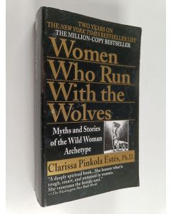 Kirjailijan Clarissa Pinkola Estes käytetty kirja Women who run with the wolves : myths and stories of the wild woman archetype