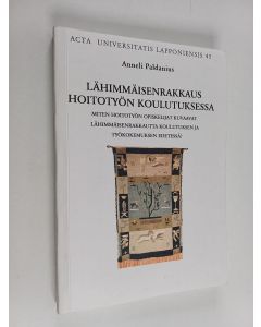 Kirjailijan Anneli Paldanius käytetty kirja Lähimmäisenrakkaus hoitotyön koulutuksessa : miten hoitotyön opiskelijat kuvaavat lähimmäisenrakkautta koulutuksen ja työkokemuksen edetessä?