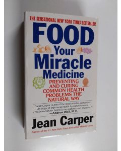 Kirjailijan Jean Carper käytetty kirja Food - your miracle medicine : how food can prevent and cure over 100 symptoms and problems