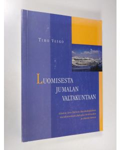 Kirjailijan Timo Vasko käytetty kirja Luomisesta Jumalan valtakuntaan : Schalom Ben-Chorinin ilmoituskäsityksen muodostuminen dialogissa kristinuskon ja islamin kanssa