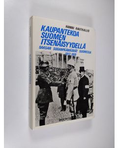 Kirjailijan Hannu Rautkallio käytetty kirja Kaupantekoa Suomen itsenäisyydellä : Saksan sodanpäämäärät Suomessa 1917-1918 (signeerattu)