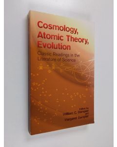 Kirjailijan William C. Dampier & Margaret Dampier käytetty kirja Cosmology, Atomic Theory, Evolution - Classic Readings in the Literature of Science