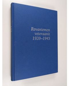 Tekijän Mikko Virrankoski  käytetty kirja Rovaniemen veteraanit 1939 - 1945