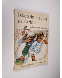 Tekijän Olli Niiranen  käytetty kirja Iskettiin naulaa ja tarinaa : Rakentajain kaskuja