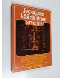 Kirjailijan Robert K. Wilcox käytetty kirja Jeesuksen käärinliinan arvoitus
