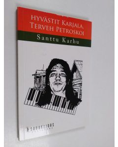 Kirjailijan Santtu Karhu käytetty kirja Hyvästit Karjala, terveh Petroskoi!