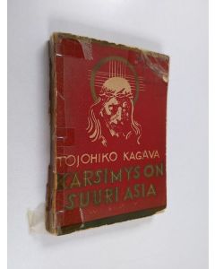 Kirjailijan Tojohiko Kagava käytetty kirja Kärsimys on suuri asia : Jumalan sanoma kärsimyksen kuormaa kantaville