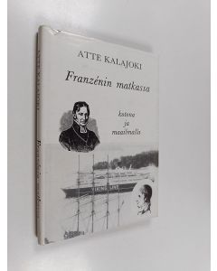 Kirjailijan Atte Kalajoki käytetty kirja Franzenin matkassa : kotona ja maailmalla